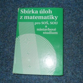 Sbírka úloh z matematiky pro SOŠ, SOU a nástavbové studium